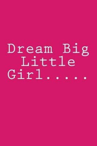 Cover of Dream Big Little Girl.....