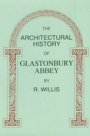 Cover of The Architectural History of Glastonbury Abbey