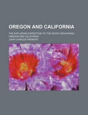 Book cover for Oregon and California; The Exploring Expedition to the Rocky Mountains, Oregon and California