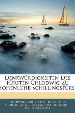 Cover of Denkwurdigkeiten Des Fursten Chlodwig Zu Hohenlohe-Schillingsfurst