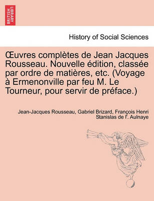 Book cover for Uvres Completes de Jean Jacques Rousseau. Nouvelle Dition, Class E Par Ordre de Mati Res, Etc. (Voyage Ermenonville Par Feu M. Le Tourneur, Pour Servi