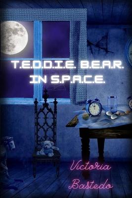 Book cover for T.E.D.D.I.E. B.E.A.R. in S.P.A.C.E.