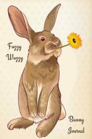 Cover of Fuzzy Wuzzy Bunny Journal