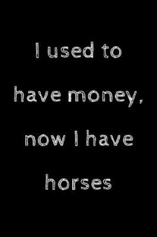Cover of I used to have money, now I have horses