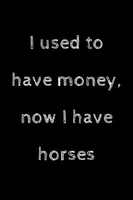 Book cover for I used to have money, now I have horses