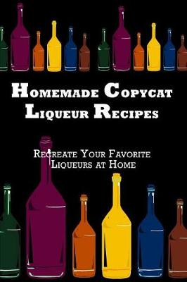 Book cover for Homemade Copycat Liqueur Recipes