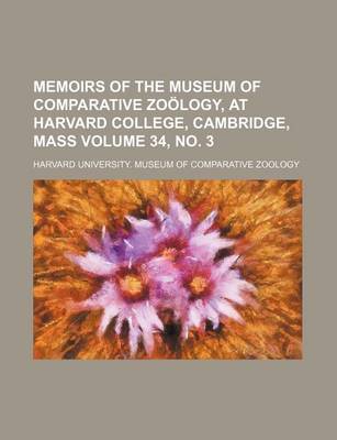 Book cover for Memoirs of the Museum of Comparative Zoology, at Harvard College, Cambridge, Mass Volume 34, No. 3