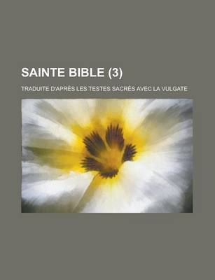 Book cover for Sainte Bible; Traduite D'Apres Les Testes Sacres Avec La Vulgate (3)