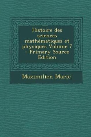 Cover of Histoire Des Sciences Mathematiques Et Physiques Volume 7 - Primary Source Edition