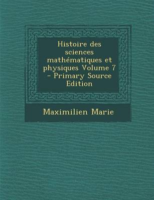 Book cover for Histoire Des Sciences Mathematiques Et Physiques Volume 7 - Primary Source Edition