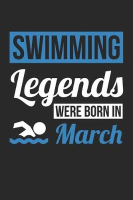 Book cover for Swimming Notebook - Swimming Legends Were Born In March - Swimming Journal - Birthday Gift for Swimmer