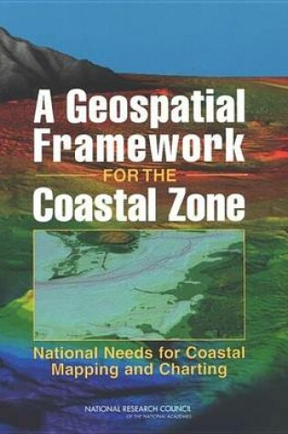 Cover of Geospatial Framework for the Coastal Zone, A: National Needs for Coastal Mapping and Charting