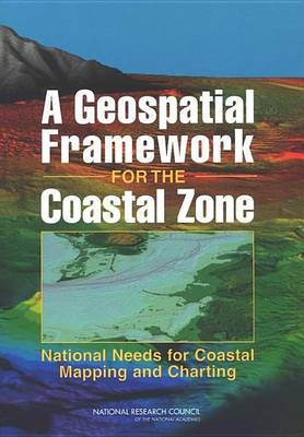 Book cover for Geospatial Framework for the Coastal Zone, A: National Needs for Coastal Mapping and Charting