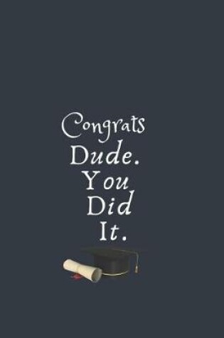 Cover of Congrats Dude. You Did It.