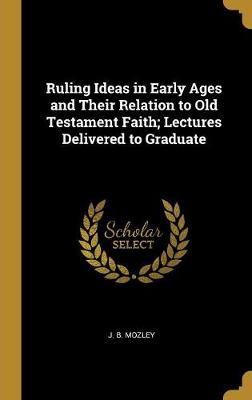 Book cover for Ruling Ideas in Early Ages and Their Relation to Old Testament Faith; Lectures Delivered to Graduate