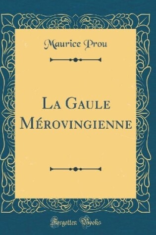 Cover of La Gaule Mérovingienne (Classic Reprint)