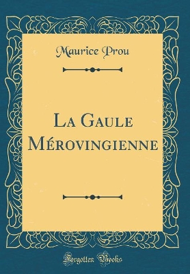 Book cover for La Gaule Mérovingienne (Classic Reprint)