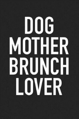 Cover of Dog Mother Brunch Lover