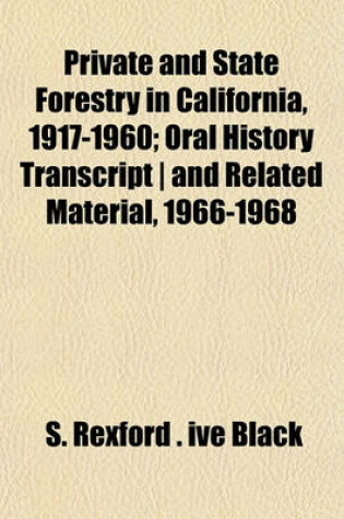 Cover of Private and State Forestry in California, 1917-1960; Oral History Transcript - And Related Material, 1966-1968