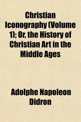 Book cover for Christian Iconography (Volume 1); Or, the History of Christian Art in the Middle Ages