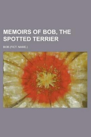 Cover of Memoirs of Bob, the Spotted Terrier