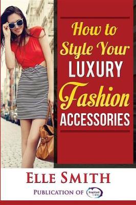 Book cover for How to Style Your Luxury Fashion Accessories