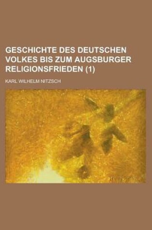 Cover of Geschichte Des Deutschen Volkes Bis Zum Augsburger Religionsfrieden (1)