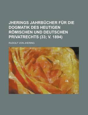 Book cover for Jherings Jahrbucher Fur Die Dogmatik Des Heutigen Romischen Und Deutschen Privatrechts (33; V. 1894)