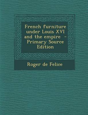 Book cover for French Furniture Under Louis XVI and the Empire - Primary Source Edition