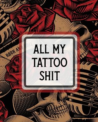 Book cover for All My Tattoo Shit