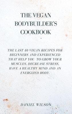 Book cover for The Vegan Bodybuider's Cookbook