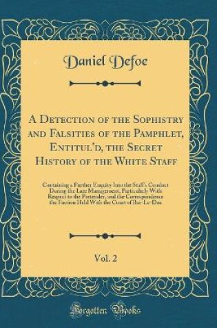 Cover of A Detection of the Sophistry and Falsities of the Pamphlet, Entitul'd, the Secret History of the White Staff, Vol. 2