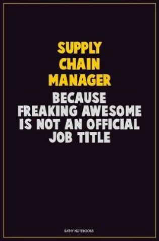 Cover of Supply Chain Manager, Because Freaking Awesome Is Not An Official Job Title