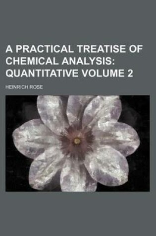 Cover of A Practical Treatise of Chemical Analysis Volume 2