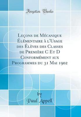 Book cover for Leçons de Mécanique Élémentaire À l'Usage Des Élèves Des Classes de Première C Et D Conformément Aux Programmes Du 31 Mai 1902 (Classic Reprint)