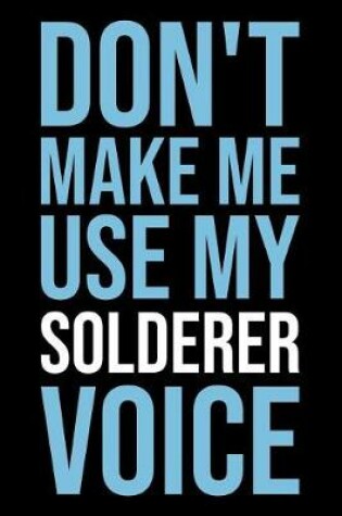 Cover of Don't Make Me Use My Solderer Voice