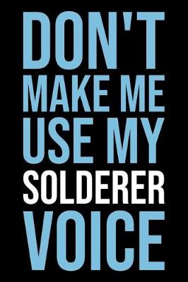 Book cover for Don't Make Me Use My Solderer Voice