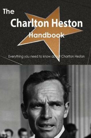 Cover of The Charlton Heston Handbook - Everything You Need to Know about Charlton Heston