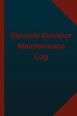 Book cover for Elevatic Elevator Maintenance Log (Logbook, Journal - 124 pages 6x9 inches)