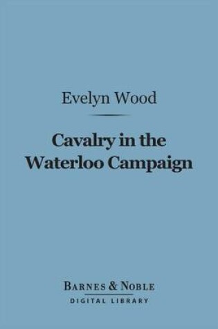 Cover of Cavalry in the Waterloo Campaign (Barnes & Noble Digital Library)