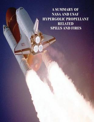 Book cover for A Summary of NASA and USAF Hypergolic Propellant Related to Spills and Fires