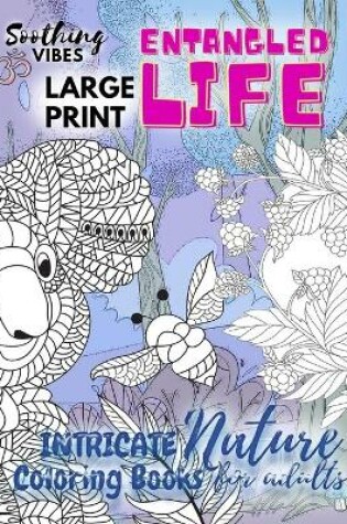 Cover of Entangled Life intricate nature coloring books for adults LARGE PRINT