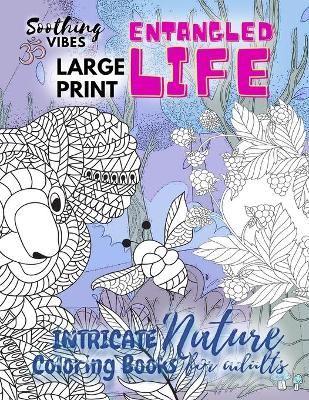 Book cover for Entangled Life intricate nature coloring books for adults LARGE PRINT