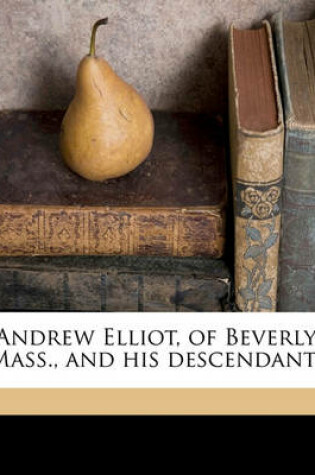 Cover of Andrew Elliot, of Beverly, Mass., and His Descendants