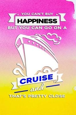 Book cover for You Can't Buy Happiness But You Can Go on a Cruise and That's Pretty Close