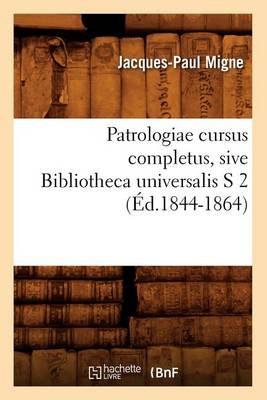 Book cover for Patrologiae Cursus Completus, Sive Bibliotheca Universalis S 2 (Ed.1844-1864)