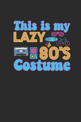 Book cover for This Is My Lazy 80's Costume