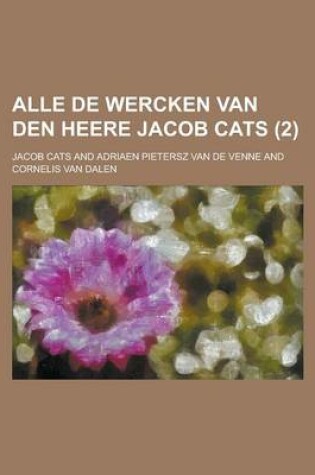 Cover of Alle de Wercken Van Den Heere Jacob Cats (2 )