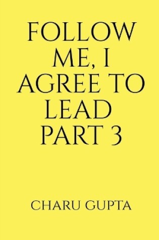 Cover of Follow Me, I Agree to Lead. Part 3