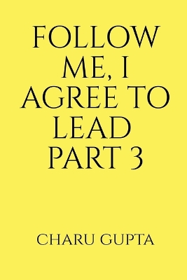 Book cover for Follow Me, I Agree to Lead. Part 3